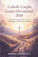 Catholic Couples Lenten Devotional 2026: A Shared 40-Day Journey of Prayer and Reflection, Walking Together Toward the Cross and Easter Hope B0GFD787GT Book Cover