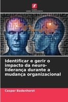 Identificar e gerir o impacto da neuro-liderança durante a mudança organizacional (Portuguese Edition) 6208309476 Book Cover