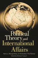 Political Theory and International Affairs: Hans J. Morgenthau on Aristotle's The Politics (Humanistic Perspectives on International Relations) 0275980251 Book Cover