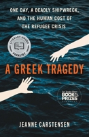 A Greek Tragedy: One Day, a Deadly Shipwreck, and the Human Cost of the Refugee Crisis 1668083159 Book Cover