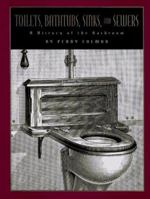 Toilets, Bathtubs, Sinks, and Sewers: A History of the Bathroom 0689318944 Book Cover