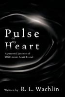 Pulse of My Heart: A Personal Journey of One Mind, Heart & Soul 1426997442 Book Cover