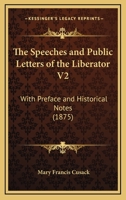 The Speeches and Public Letters of the Liberator V2: With Preface and Historical Notes 143733542X Book Cover