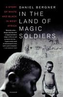In the Land of Magic Soldiers: A Story of White and Black in West Africa 0374266530 Book Cover
