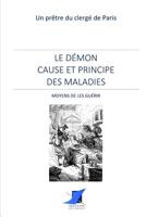 Le démon cause et principe des maladies - Moyens de les guérir (French Edition) 2376644461 Book Cover