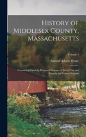 History of Middlesex County, Massachusetts : containing carefully prepared histories of every city and town in the county VOLUME 1 1016137710 Book Cover