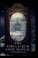 The Simulacrum Code Manual: ...an everyday guide for success 110549120X Book Cover