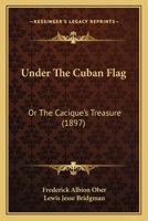 Under The Cuban Flag: Or The Cacique’s Treasure 1120048761 Book Cover