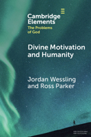 Divine Motivation and Humanity (Elements in the Problems of God) 1009287052 Book Cover