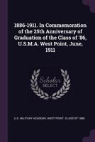 1886-1911. In commemoration of the 25th anniversary of graduation of the class of '86, U.S.M.A. West Point, June, 1911 1019181184 Book Cover