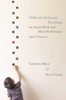 Child and Adolescent Psychology for Social Work and Allied Professions: Applied Perspectives 0230368433 Book Cover