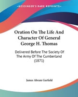 Oration On The Life And Character Of General George H. Thomas: Delivered Before The Society Of The Army Of The Cumberland 1437025595 Book Cover