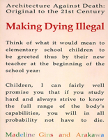 Making Dying Illegal: Architecture Against Death : Original to the 21st Century 1931824223 Book Cover
