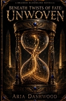 Beneath Twists of Fate: Unwoven: A Braided Bloodline Novella B0H2GMPCNV Book Cover