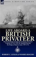 Life Aboard a British Privateer in the Time of Queen Anne: Being the Journal of Captain Woodes Rogers, Master Mariner (Classic Reprint) 0857062972 Book Cover