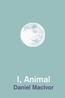 I, Animal 1770913424 Book Cover