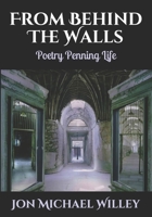 From Behind The Walls: Poetry Penning Life 1087398851 Book Cover