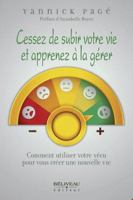 Cessez de subir votre vie et apprenez à la gérer - Comment utiliser votre vécu pour vous créer une nouvelle vie 2897931809 Book Cover