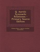 Q. Aurelii Symnachi Relationes - Primary Source Edition 1294663941 Book Cover