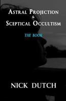 Astral Projection & Sceptical Occultism 0615702848 Book Cover