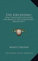 Der Kirchenbau: Vom Standpunkte Und Nach Dem Brauche Der Lutherischen Kirche (1877) 114528020X Book Cover