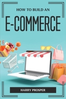 How to Build an E-Commerce 1804775266 Book Cover