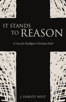 It Stands to Reason: A Case for Intelligent Christian Faith null Book Cover