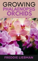 Growing Phalaenopsis Orchids: Secrets to Easy Care, Propagation, and Stunning Displays B0FCH6DTXT Book Cover
