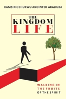 The Kingdom Life: Walking in the fruits of the spirit B0BW32LWTL Book Cover
