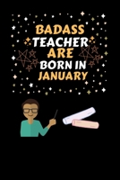 Badass Teacher Are Born in January: Line Notebook Journal Perfect Gift For Teacher Born In January 1676305696 Book Cover