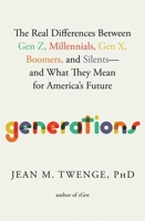 Generations: The Real Differences Between Gen Z, Millennials, Gen X, Boomers, and Silents—and What They Mean for America's Future 1982181613 Book Cover