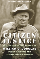 Citizen Justice: The Environmental Legacy of William O. Douglas—Public Advocate and Conservation Champion 1640123008 Book Cover