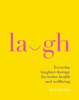 Laugh: Everyday Laughter Healing for Greater Happiness and Wellbeing 184949956X Book Cover