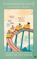 Stop Romanticizing! College, Life and Love: The Ultimate Guide on Winning in your Teenage & 20s 936783148X Book Cover