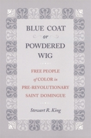 Blue Coat or Powdered Wig: Free People of Color in Pre-Revolutionary Saint Domingue 0820352136 Book Cover