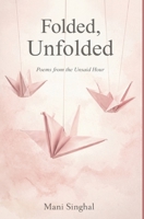 Folded, Unfolded - Poems from the Unsaid Hour 9376311167 Book Cover