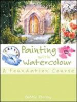 Painting with Watercolour: A Foundation Course 1861083696 Book Cover