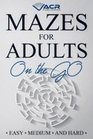 Mazes for Adults on the Go: Easy Medium and Hard 1999438841 Book Cover