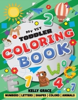 My 1st Toddler Coloring Book: Big Activity Workbook with Numbers, Letters, Shapes, Colors and Animals 1952394120 Book Cover