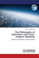 The Philosophy of Liberation and Trans-modern Globality: Otherness, Rationality and Pluriversality 3659367923 Book Cover