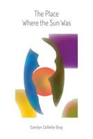 The Place Where the Sun Was 0988470519 Book Cover