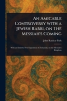 An Amicable Controversy With a Jewish Rabbi, on The Messiah's Coming 1023301717 Book Cover