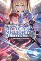 I Kept Pressing the 100-Million-Year Button and Came Out on Top, Vol. 10 (Light Novel) 1975397169 Book Cover