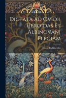 Dictata ad Ovidii Heroidas et Albinovani Elegiam 1022082442 Book Cover