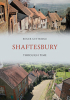 Shaftesbury Through Time 1445664496 Book Cover