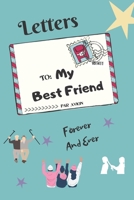 Letters To My Best Friend: Unique And Original Gift For Your Friend On His Birthday/ Best Way To Say You Bestie That You Appreciate And You Are Grateful For This Friendship Moments Spent Together And  1694928640 Book Cover