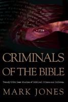 Criminals of the Bible: Twenty-Five Case Studies of Biblical Crimes and Outlaws 1932902643 Book Cover