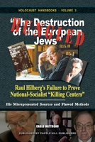 Bungled. The Destruction of the European Jews: Raul Hilberg's Failure to Prove National-Socialist Killing Centers. His Misrepresented Sources and Flawed Methods 1591489865 Book Cover