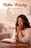 When Waiting Becomes Worship: Living Faithfully When God’s Will Requires Patience B0GXLS3VSG Book Cover