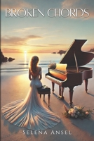 Broken Chords : An Inspirational Romance About Redemption, Creativity, and Love Through Music: A Contemporary Fiction Novel Exploring Second Chances, ... and the Transformative Power of Community B0DVZDTK2Z Book Cover